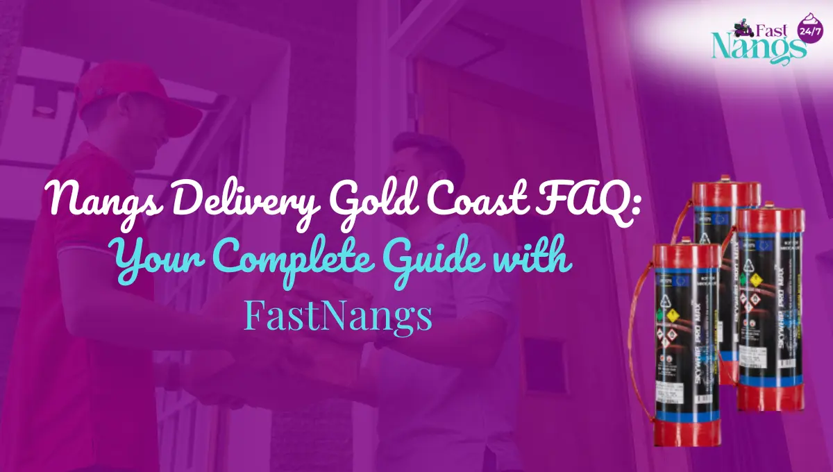 Nangs Delivery Gold Coast FAQ Your Complete Guide with FastNangs